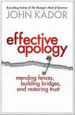 effective apology: mending fences, building bridges, and restoring trust