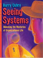 Seeing Systems: Unlocking the Mysteries of Organizational Life