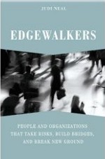 Edgewalkers: People and Organizations That Take Risks, Build Bridges, and Break New Ground