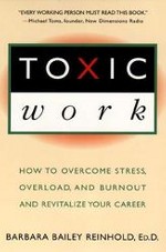 Toxic Work: How to overcome stress, overload and burnout, and revitalize your career