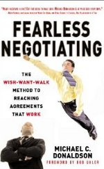 Fearless Negotiating: The Wish-Want-Walk Method to Reaching Agreements that Work